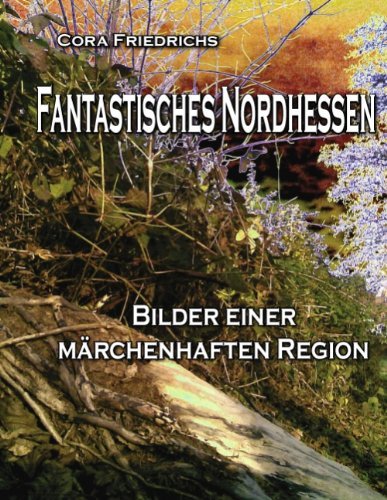 Cover for Cora Friedrichs · Fantastisches Nordhessen: Bilder einer marchenhaften Region (Paperback Bog) [German edition] (2011)