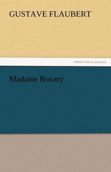 Madame Bovary (Tredition Classics) - Gustave Flaubert - Books - tredition - 9783842442634 - November 4, 2011