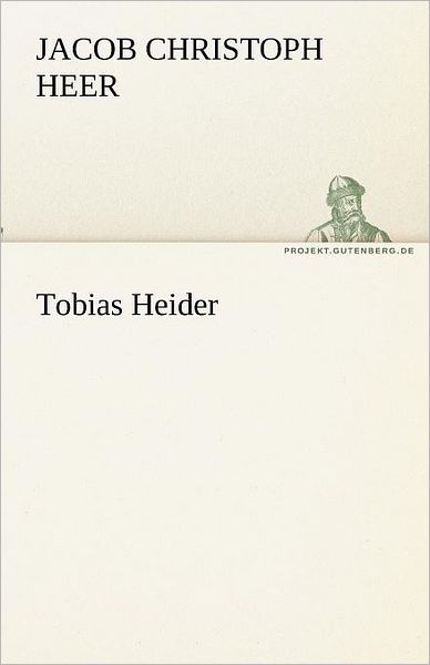 Cover for Jacob Christoph Heer · Tobias Heider (Tredition Classics) (German Edition) (Paperback Book) [German edition] (2012)