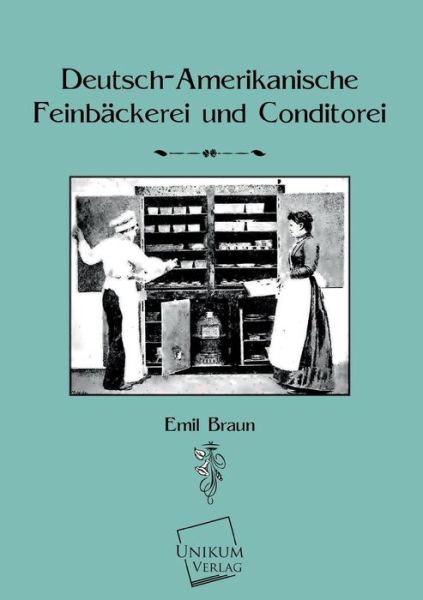 Cover for Emil Braun · Deutsch-amerikanische Feinbackerei Und Konditorei (Paperback Book) [German edition] (2013)