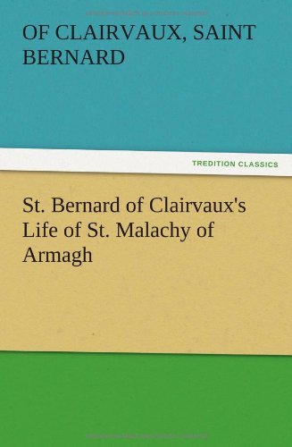 St. Bernard of Clairvaux's Life of St. Malachy of Armagh - Of Clairvaux Saint Bernard - Bøger - TREDITION CLASSICS - 9783847223634 - 13. december 2012