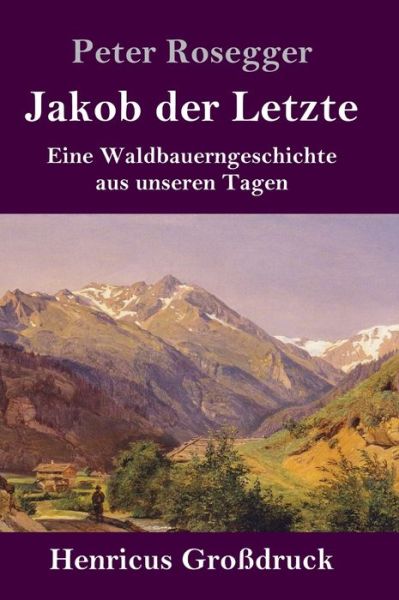 Cover for Peter Rosegger · Jakob der Letzte (Grossdruck) (Hardcover Book) (2019)