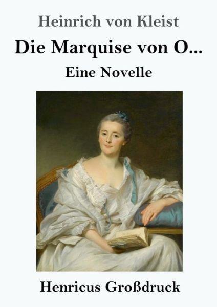 Die Marquise von O... (Grossdruck) - Heinrich Von Kleist - Books - Henricus - 9783847830634 - March 6, 2019