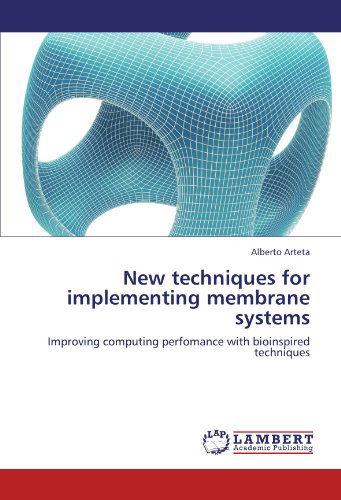 Cover for Alberto Arteta · New Techniques for Implementing Membrane Systems: Improving Computing Perfomance with Bioinspired Techniques (Paperback Book) (2012)