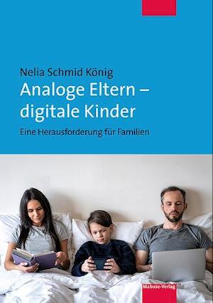 Cover for Nelia Schmid König · Analoge Eltern – digitale Kinder (Book) (2024)