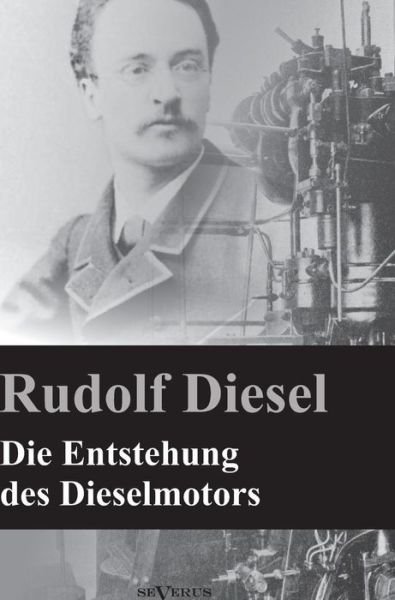 Die Entstehung Des Dieselmotors - Rudolf Diesel - Boeken - Severus - 9783863472634 - 26 oktober 2012