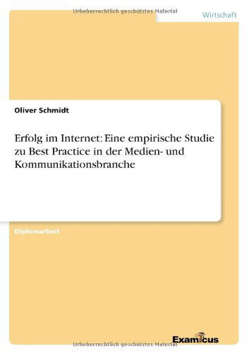 Cover for Schmidt, Oliver (Concept Heidelberg, Heidelberg, Germany) · Erfolg im Internet: Eine empirische Studie zu Best Practice in der Medien- und Kommunikationsbranche (Pocketbok) [German edition] (2012)