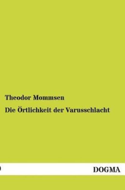 Cover for Theodor Mommsen · Die Oertlichkeit Der Varusschlacht (Paperback Book) [German, 1 edition] (2012)