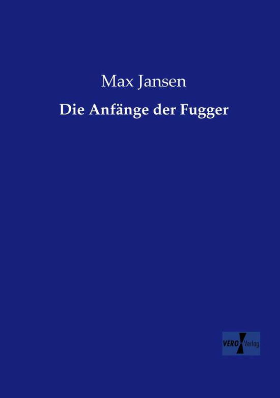 Die Anfange der Fugger - Max Jansen - Książki - Vero Verlag - 9783956107634 - 19 listopada 2019