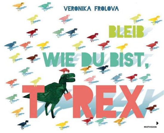 Cover for Frolova · Bleib wie du bist, T-Rex (Book)