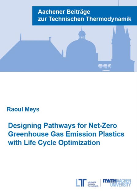 Cover for Meys, Dr Raoul, Ph.D. · Designing Pathways for Net-Zero Greenhouse Gas Emission Plastics with Life Cycle Optimization - Aachener Beitrage zur Technischen Thermodynamik (Paperback Book) (2022)