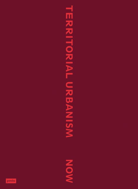 Territorial Urbanism Now!: Call for a Social and Ecological Urban Planning and Design -  - Books - JOVIS Verlag - 9783986120634 - August 19, 2024