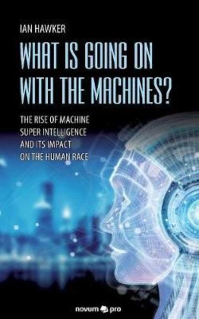 Cover for Ian Hawker · What is Going on With the Machines? (Paperback Book) (2018)