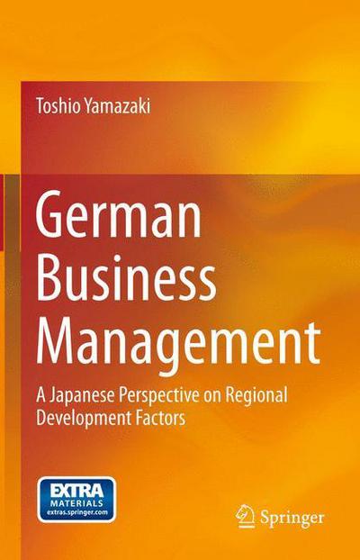 German Business Management: A Japanese Perspective on Regional Development Factors - Toshio Yamazaki - Bücher - Springer Verlag, Japan - 9784431546634 - 19. Juni 2015