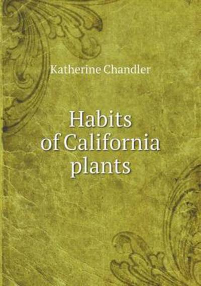 Cover for Katherine Chandler · Habits of California Plants (Paperback Book) (2015)