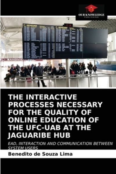 Cover for Benedito de Souza Lima · The Interactive Processes Necessary for the Quality of Online Education of the Ufc-Uab at the Jaguaribe Hub (Paperback Book) (2021)