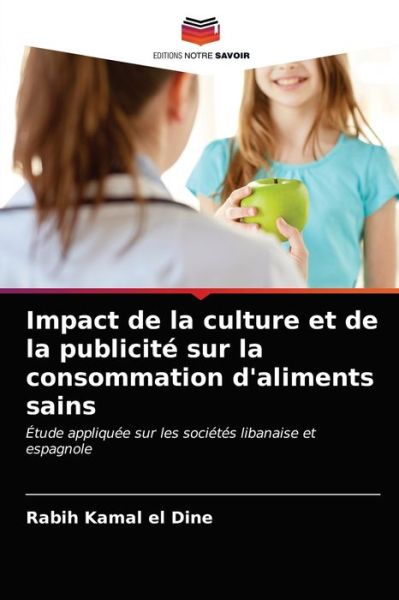 Cover for Rabih Kamal El Dine · Impact de la culture et de la publicite sur la consommation d'aliments sains (Paperback Book) (2021)