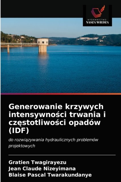 Cover for Gratien Twagirayezu · Generowanie krzywych intensywno?ci trwania i cz?stotliwo?ci opadów (Paperback Book) (2021)