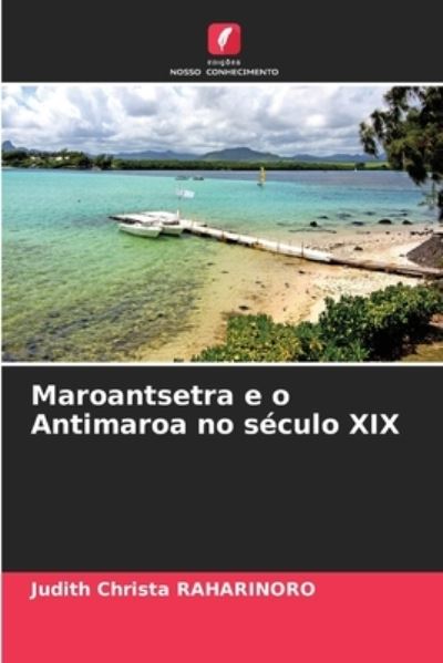 Cover for Judith Christa Raharinoro · Maroantsetra e o Antimaroa no seculo XIX (Paperback Book) (2021)