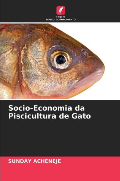 Cover for Sunday Acheneje · Socio-Economia da Piscicultura de Gato (Paperback Book) (2021)