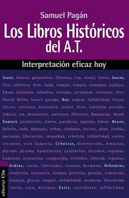 Los Libros Historicos del Antiguo Testamento: Interpretacion Eficaz Hoy - Interpretacion Eficaz Hoy - Samuel Pagan - Books - Vida Publishers - 9788494462634 - October 25, 2016