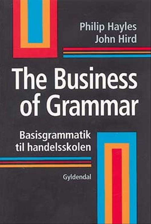 The Business of Grammar - Philip Hayles; John Hird - Kirjat - Gyldendal - 9788702026634 - torstai 2. kesäkuuta 2005