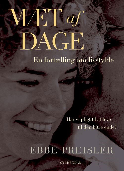 Mæt af dage - Ebbe Preisler - Boeken - Gyldendal - 9788702422634 - 4 september 2024