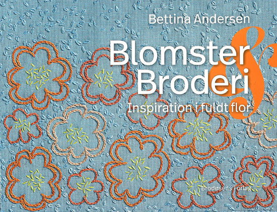 Bettina Andersen · Blomster & Broderi - Inspiration i fuldt flor (Pocketbok) [1:a utgåva] (2024)