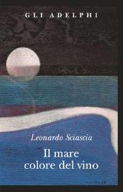 Il mare colore del vino - Leonardo Sciascia - Książki - Adelphi - 9788845925634 - 26 stycznia 2011