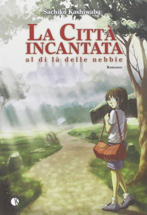 Cover for Sachiko Kashiwaba · La Citta Incantata. Al Di La Delle Nebbie (Book)