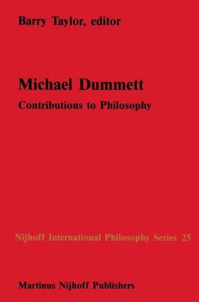 Cover for B M Taylor · Michael Dummett: Contributions to Philosophy - Nijhoff International Philosophy Series (Hardcover Book) [1987 edition] (1987)