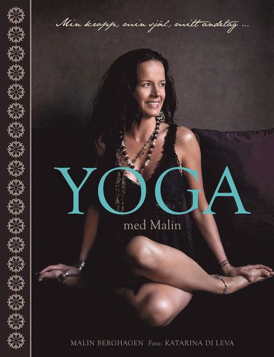 Cover for Malin Berghagen · Yoga med Malin : min kropp, min själ, mitt andetag (Bound Book) (2012)