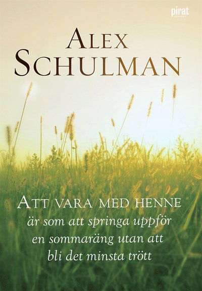 Att vara med henne är som att springa uppför en sommaräng utan att bli det minsta trött - Alex Schulman - Bøker - Piratförlaget - 9789164241634 - 26. januar 2011