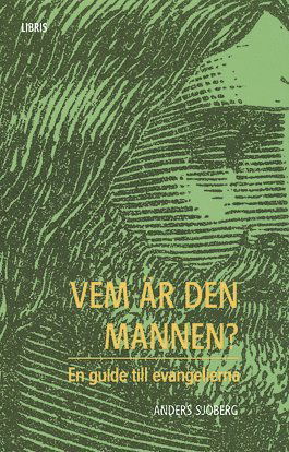 Cover for Anders Sjöberg · Libris guideserie till Bibeln: Vem är den mannen? : en guide till evangelierna (Book) (2005)