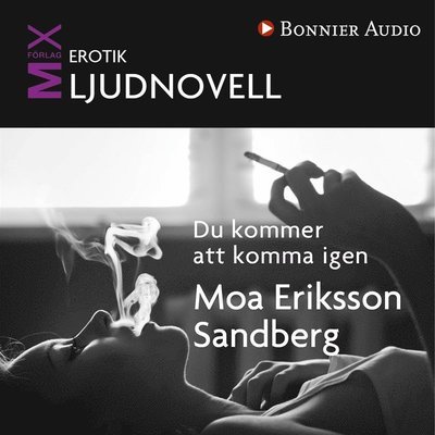 Mix novell - erotik: Du kommer att komma igen - Moa Eriksson Sandberg - Lydbok - Bonnier Audio - 9789173487634 - 17. september 2013