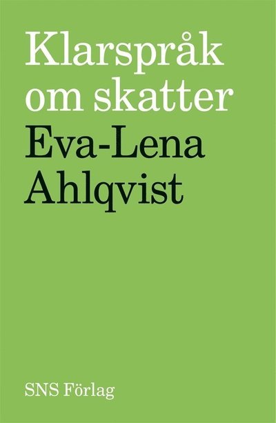 Klarspråk om skatter - Eva-Lena Ahlqvist - Bøger - SNS Förlag - 9789186203634 - 31. august 2010