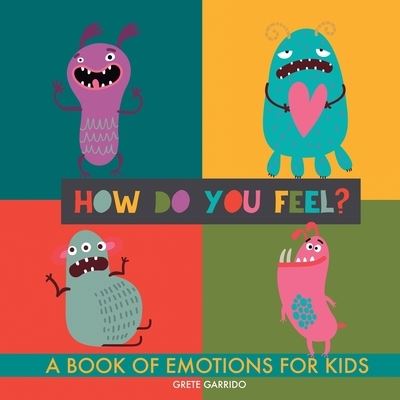 Cover for Grete Garrido · How do you feel?: A book of emotions for kids. Help kids recognize emotions and express feelings. Book of feelings. Emotional intelligence on kids (Paperback Book) (2023)