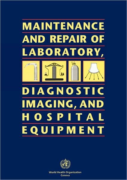 Maintenance and Repair of Laboratory, Diagnostic Imaging, and Hospital Equipment (1150423) - World Health Organization - Bücher - World Health Organization - 9789241544634 - 1994