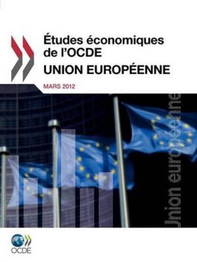 Etudes Economiques De L'ocde: Union Europeenne 2012 - Oecd Publishing - Livros - Org. for Economic Cooperation & Developm - 9789264129634 - 27 de março de 2012