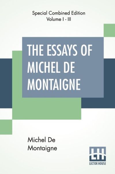 The Essays Of Michel De Montaigne (Complete) - Michel Montaigne - Books - Lector House - 9789353360634 - May 6, 2019