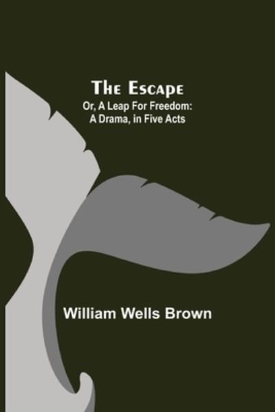 Cover for William Wells Brown · The Escape; Or, A Leap For Freedom (Pocketbok) (2021)