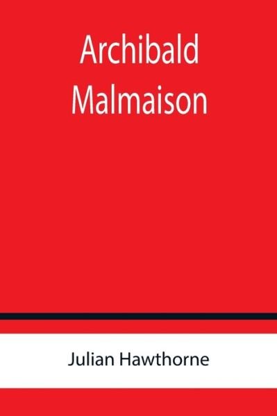 Archibald Malmaison - Julian Hawthorne - Libros - Alpha Edition - 9789355759634 - 18 de enero de 2022