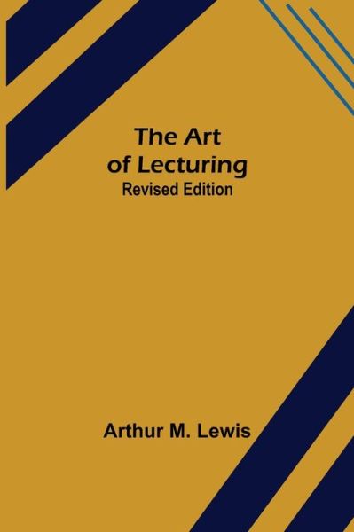 Cover for Arthur M. Lewis · The Art of Lecturing; Revised Edition (Paperback Book) (2021)