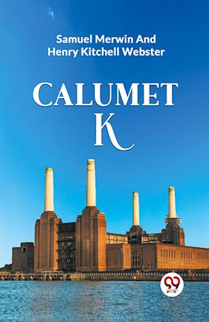 Cover for Samuel Merwin · Calumet &quot;K&quot; (Paperback Book) (2024)