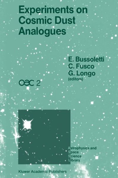 Cover for E Bussoletti · Experiments on Cosmic Dust Analogues: Proceedings of the Second International Workshop of the Astronomical Observatory of Capodimonte (OAC 2), held at Capri, Italy, September 8-12. 1987 - Astrophysics and Space Science Library (Paperback Book) [Softcover reprint of the original 1st ed. 1988 edition] (2011)