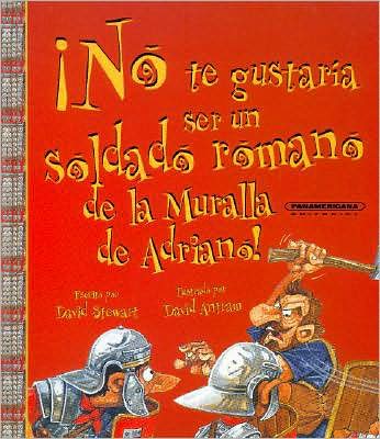 No Te Gustaria Ser Un Soldado Romano De La Muralla De Adriano - David Stewart - Livres - Panamericana Editorial - 9789583024634 - 1 avril 2007