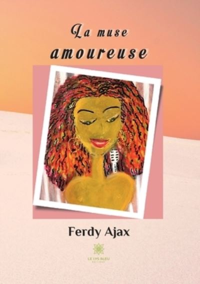 La muse amoureuse - Ferdy Ajax - Livros - Le Lys Bleu - 9791037762634 - 3 de junho de 2022