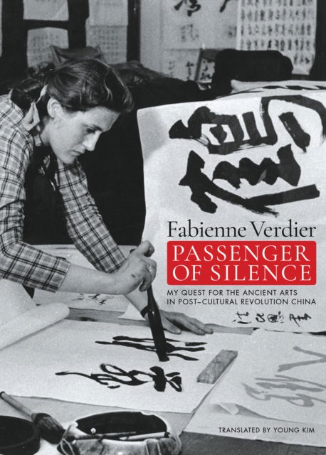 Fabienne Verdier · Passenger Of Silence: My Quest for the Ancient Arts in Post-cultural Revolution China (Paperback Book) (2024)