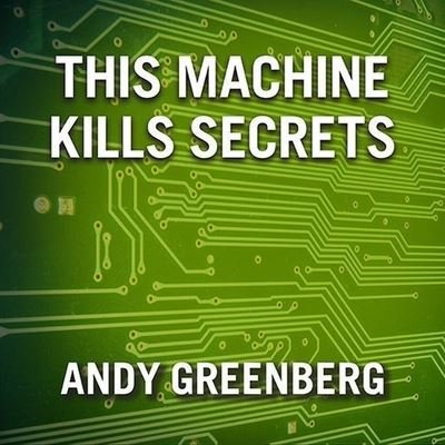 Cover for Andy Greenberg · This Machine Kills Secrets (CD) (2012)