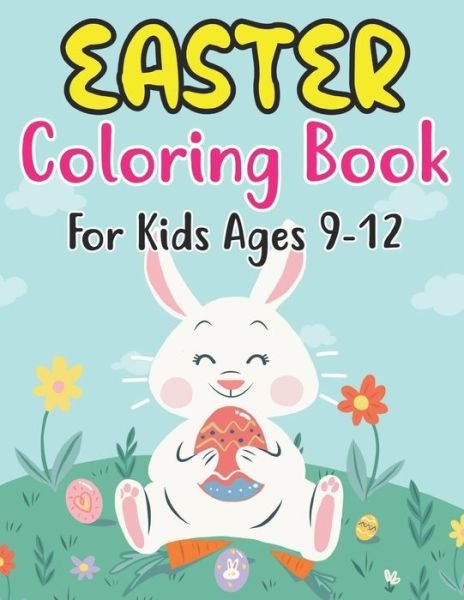 Cover for Anjuman Publishing · Easter Coloring Book For Kids Ages 9-12: Easter and Spring Holiday Illustrations of Easter Eggs, Adorable Bunnies, Charming Flowers, and More! Basket Stuffer Gift Idea for Boys and Girls (Paperback Book) (2022)